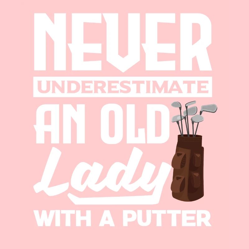 Never Underestimate And Old Lady With A Putter Gol