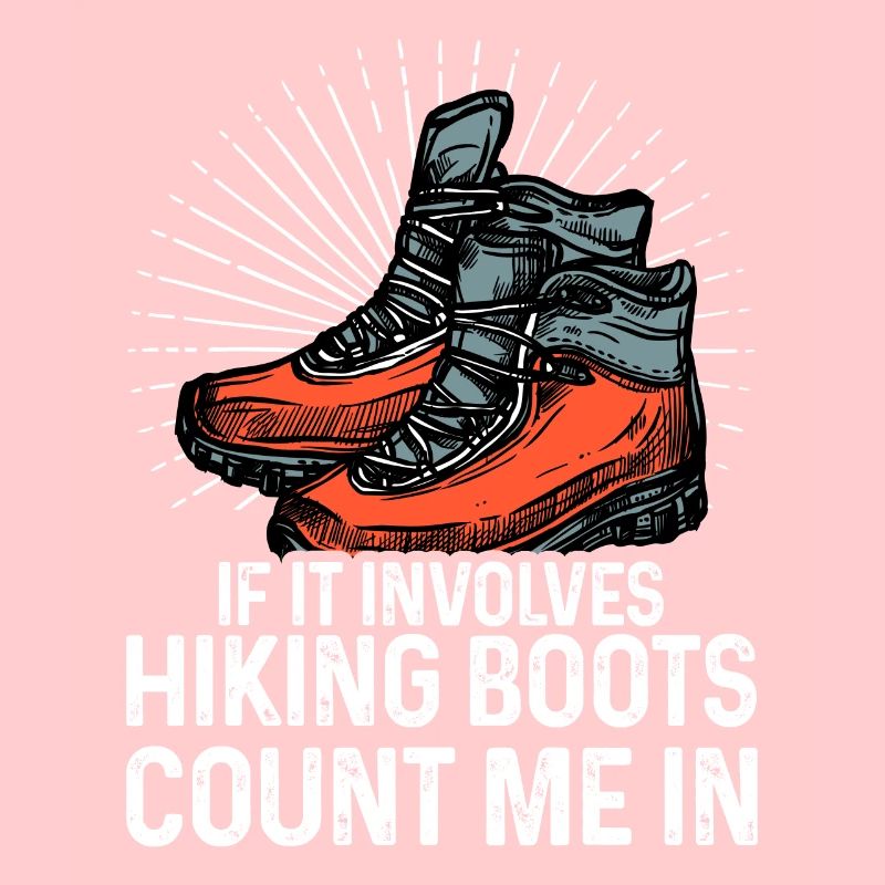 If It Involves Hiking Boots Count Me In Hiking Tre
