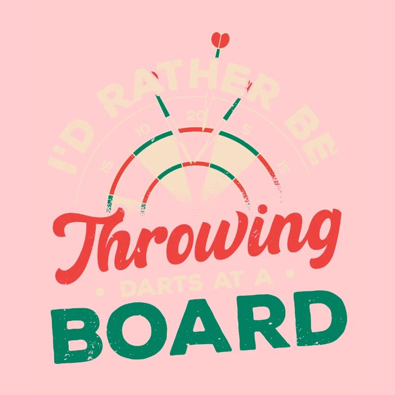 I'd Rather Be Throwing Darts And Board Dartplayer