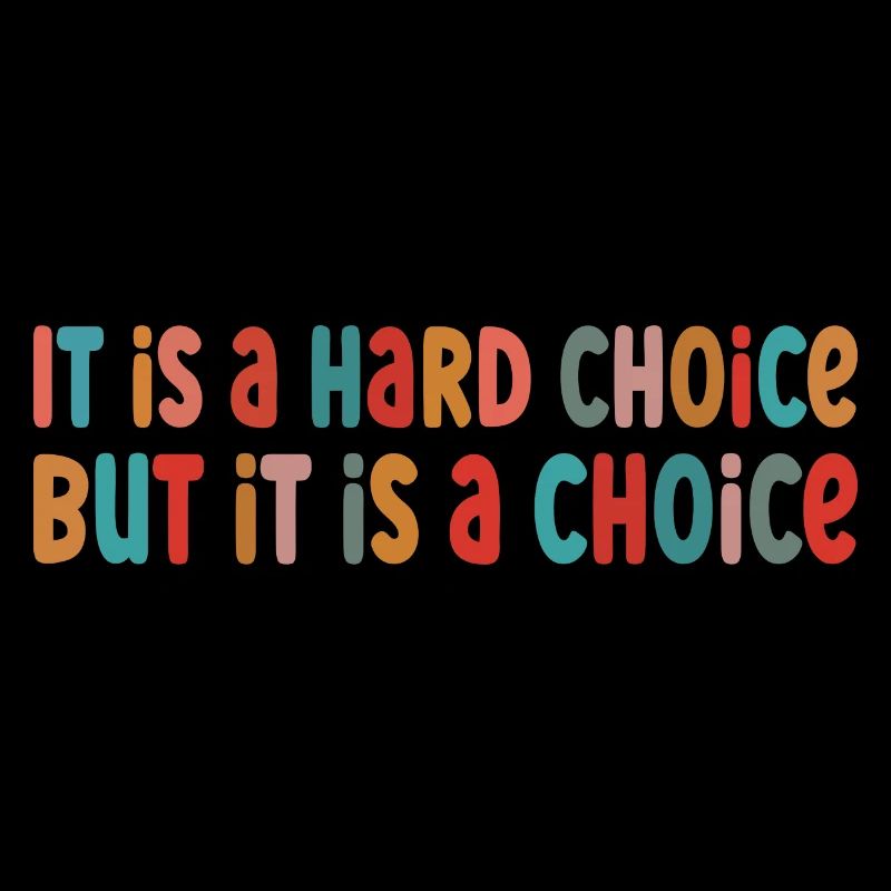 It Is A Hard Choice Pro Choice