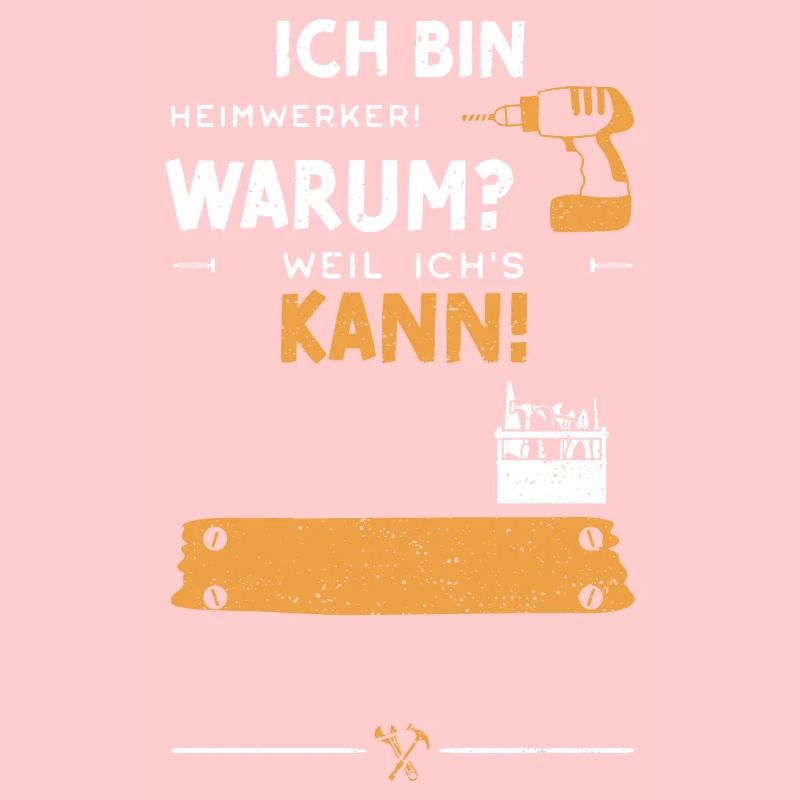 Ich Bin Heimwerker! Warum? Weil...