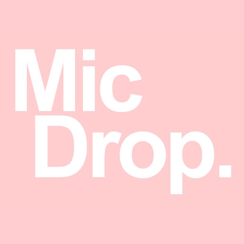 MIC DROP