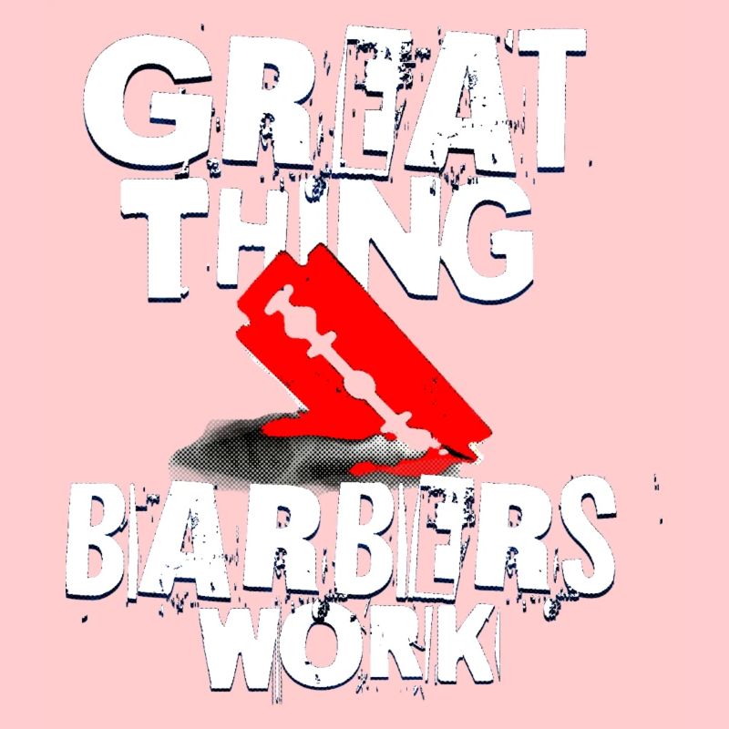 Great thing barbers work