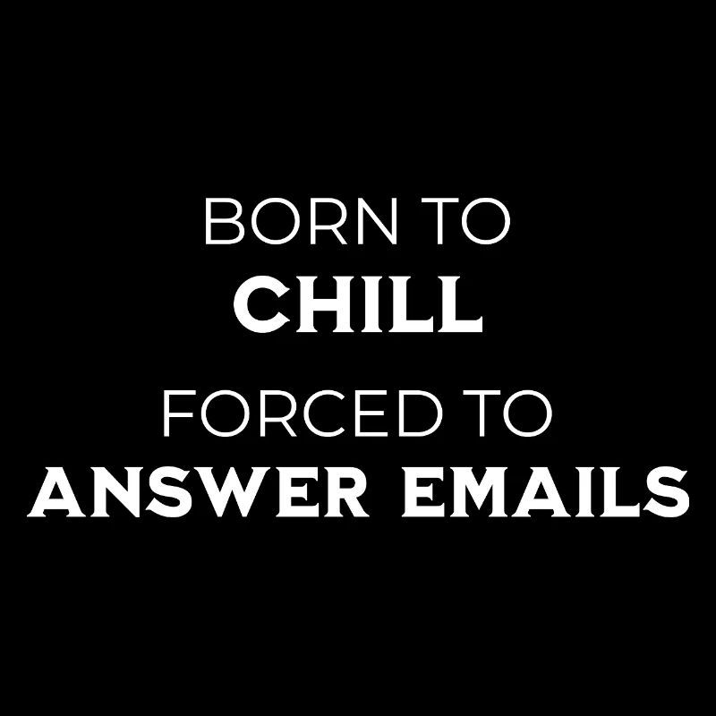 Born To Chill – Forced To Answer Emails