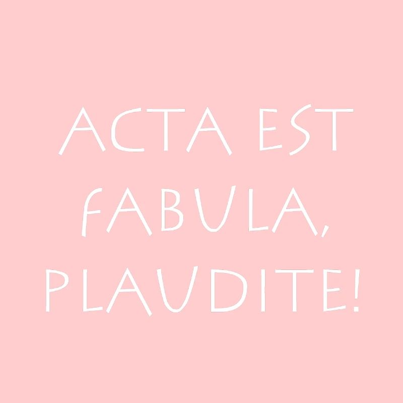 Acta est fabula plaudite