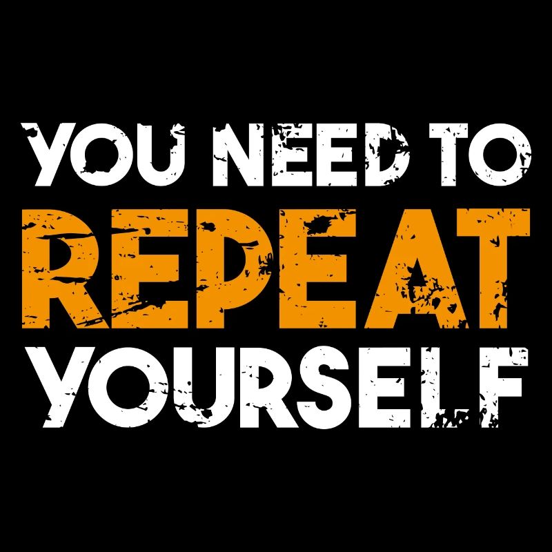 You need to repeat yourself