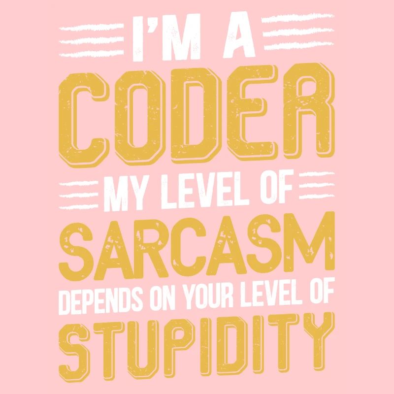I am a coder my level of sarcasm