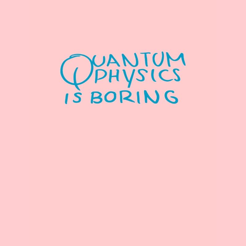 Quantum physics is boring