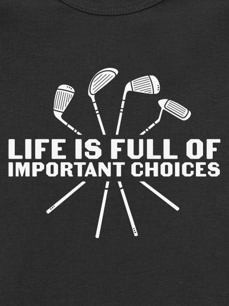 Funny Golf Life Is Full Of Important Choices