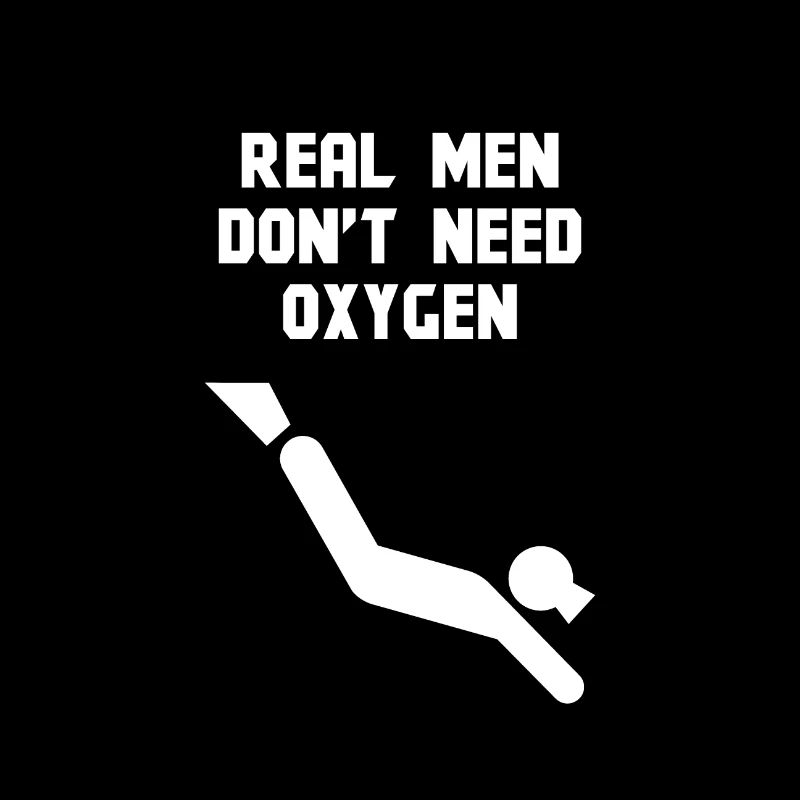 Real men do not need oxygen