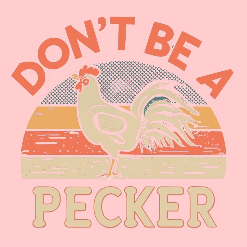Chicken Don't Be A Pecker