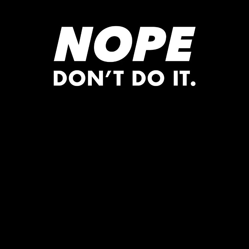 Nope Don't Do It No Lazy Funny Humor