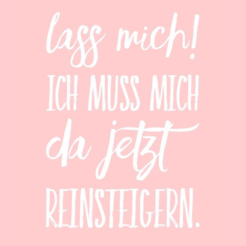 Lass mich ich muss mich da Reinsteigern