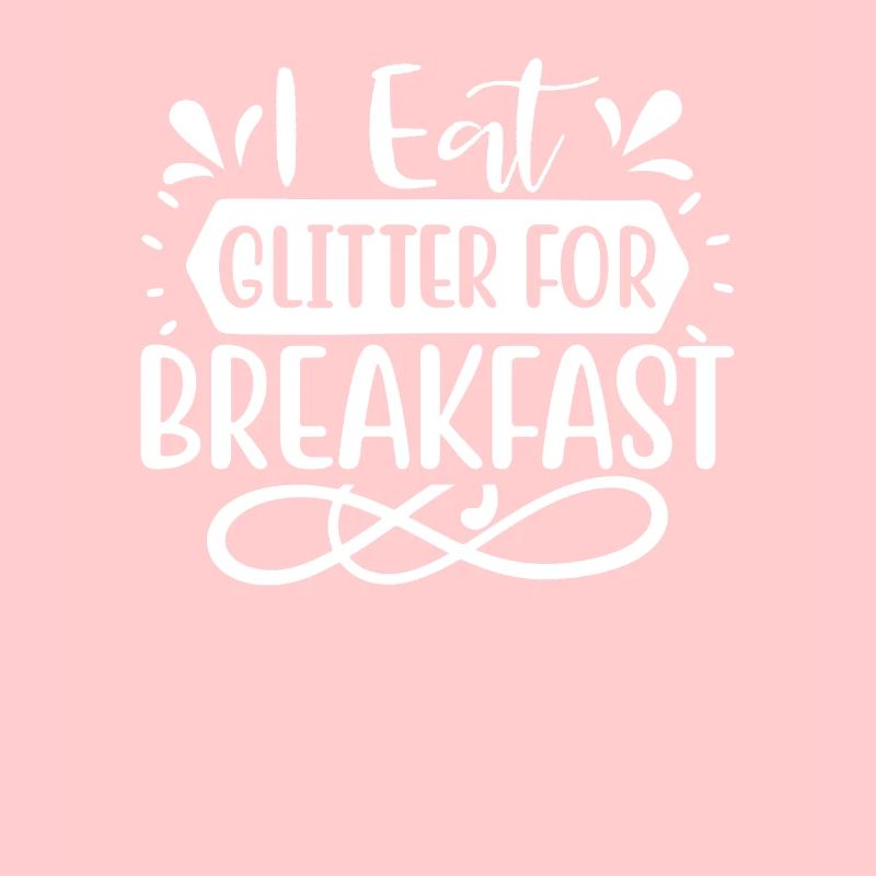 I eat glitter for breakfast Unicorn