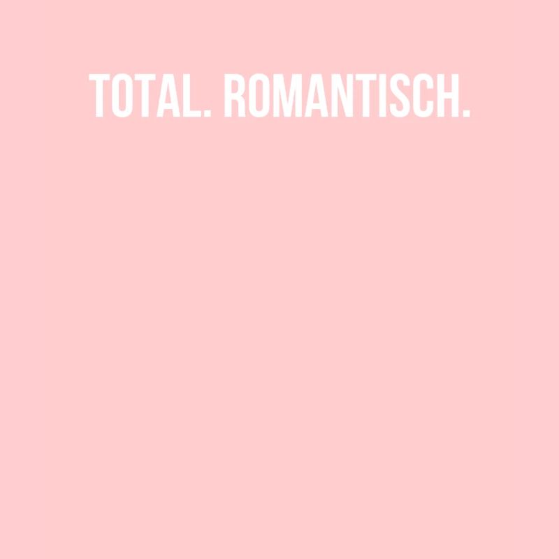 Total. Romantisch.