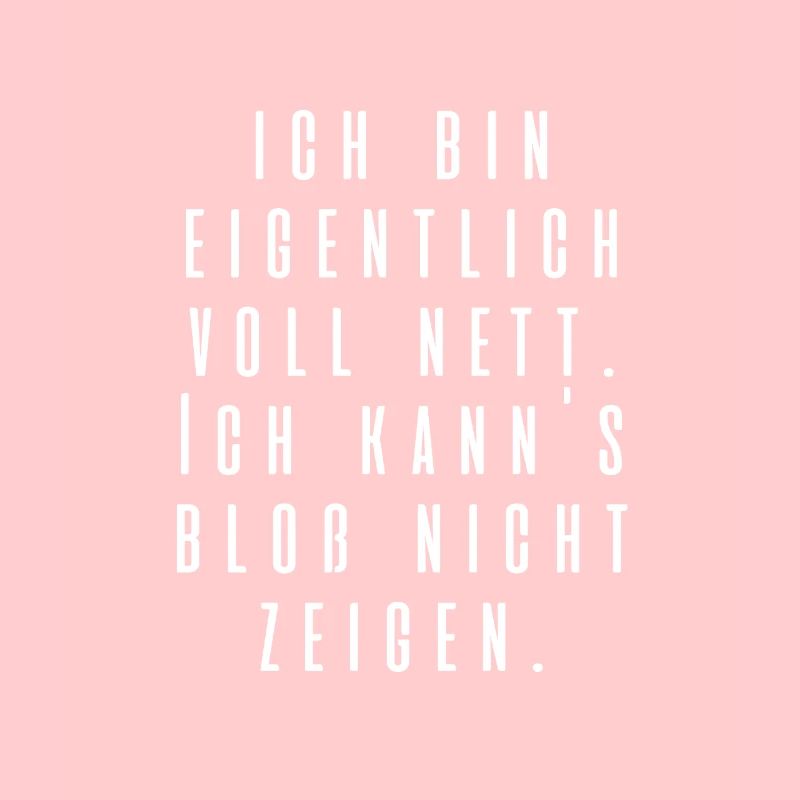 Ich bin eigentlich voll nett...