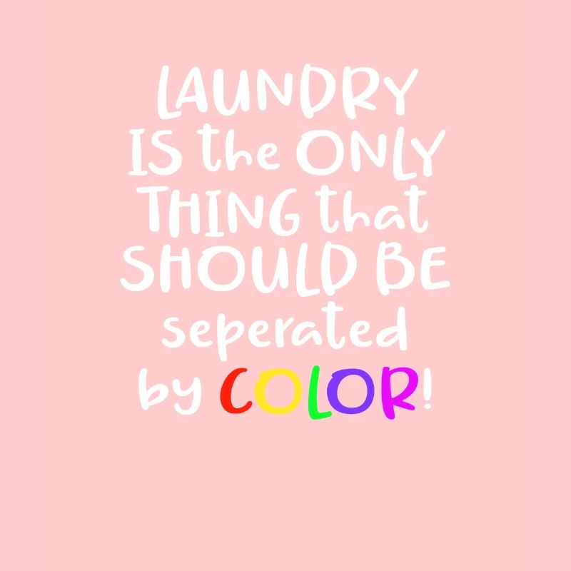 Laundry Is the Only Thing That Should Be Separated