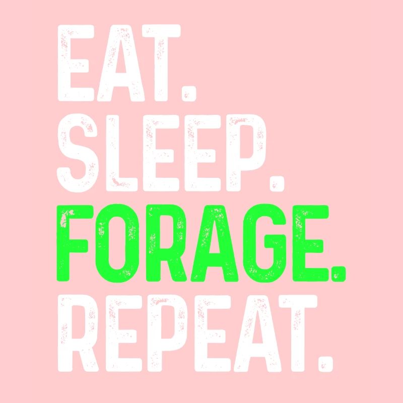 Eat Sleep Forage Repeat Funny Foraging Gift