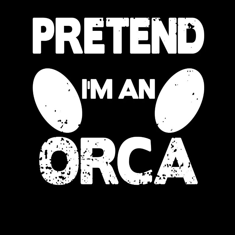 Pretend i'm an Orca