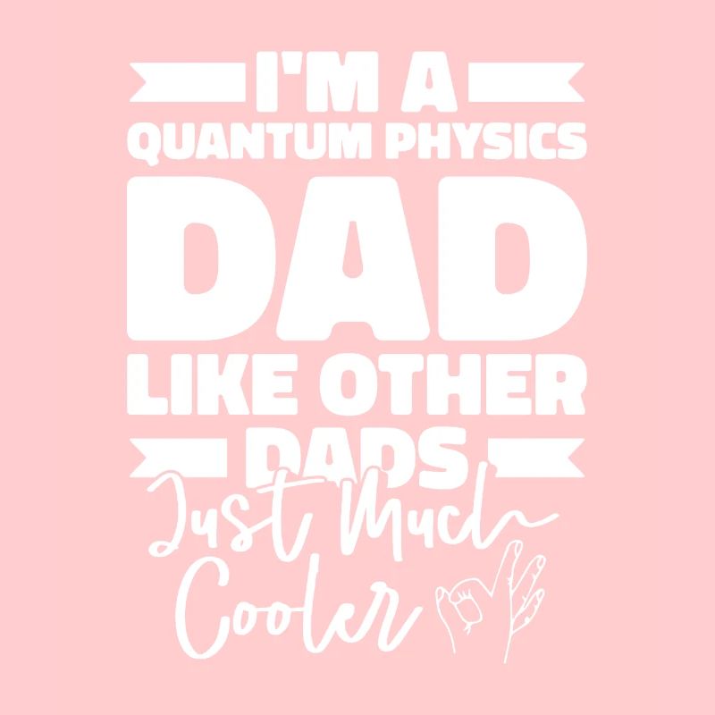 Physics Phyker Father Quantum Physics