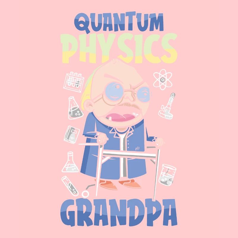 Physics Phyker Grandpa Quantum Physics