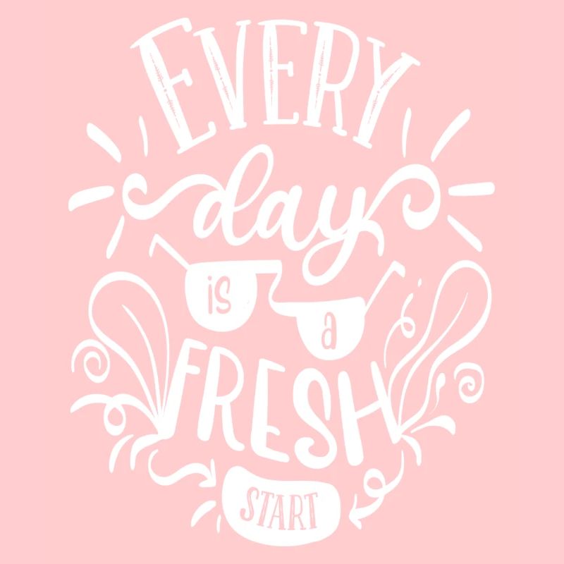 Every Day is a fresh Start