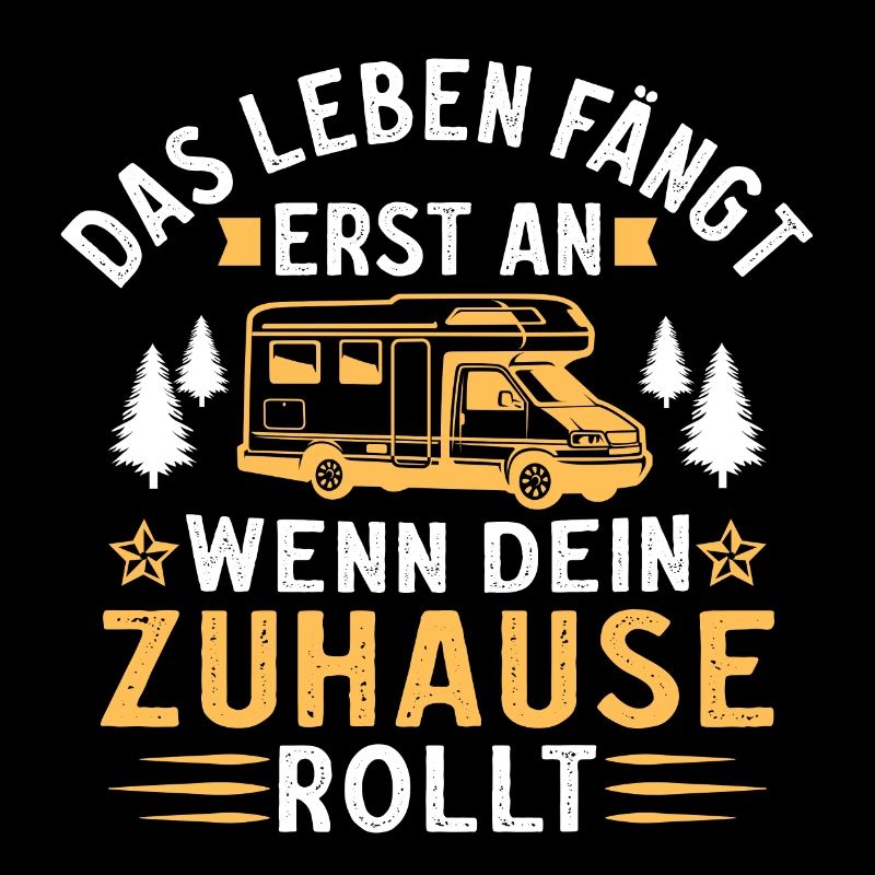 das leben fängt erst an wenn dein zuhause rollt