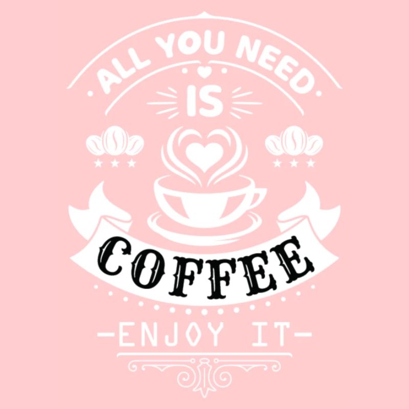 All you need is coffee enjoy it
