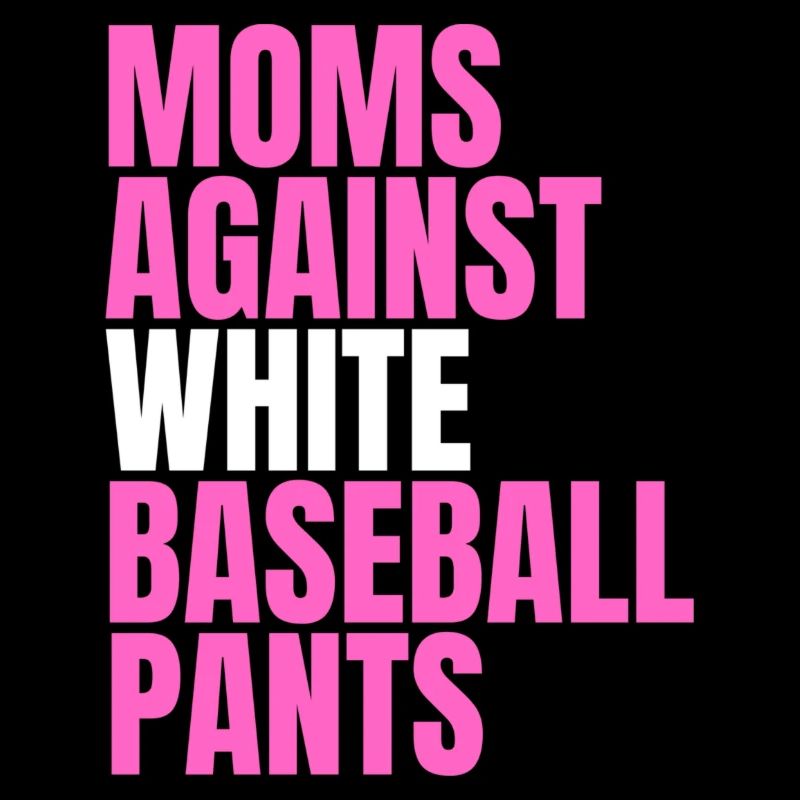 Moms Against White Baseball Pants