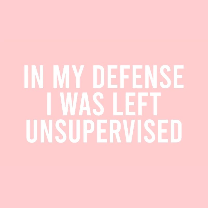 In My Defense, I Was Left Unsupervised