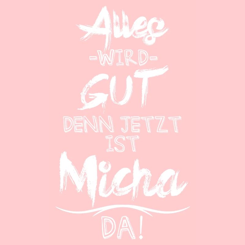 Alles wird gut denn jetzt ist Micha da