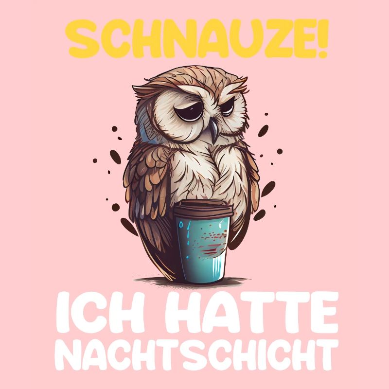 Schnauze! Ich hatte Nachtschicht Kaffee Eule