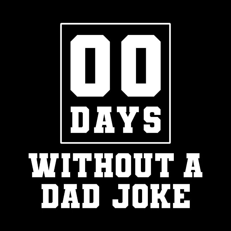 Zero Days Without Dad Jokes