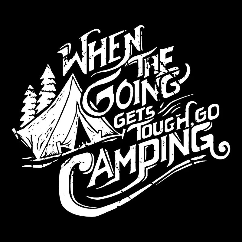 When The Going Gets Tough Go Camping