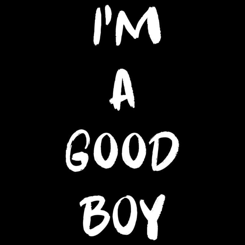 I'M A GOOD BOY
