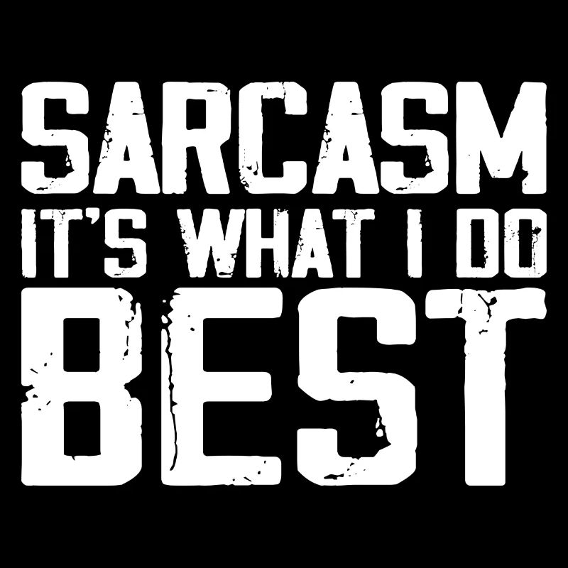 Sarcasm Is What I Do Best | Funny Sarcastic