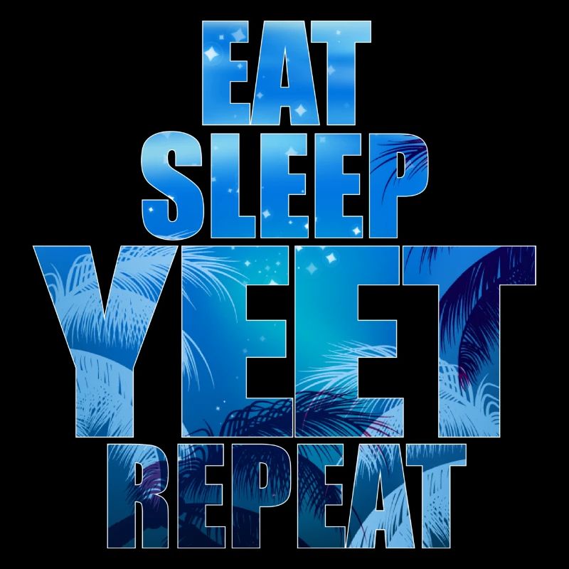 Eat Sleep Yeet Repeat
