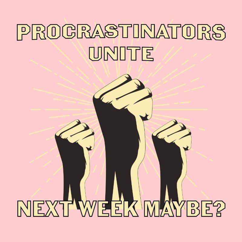 Procrastinators unite next week maybe Geschenk