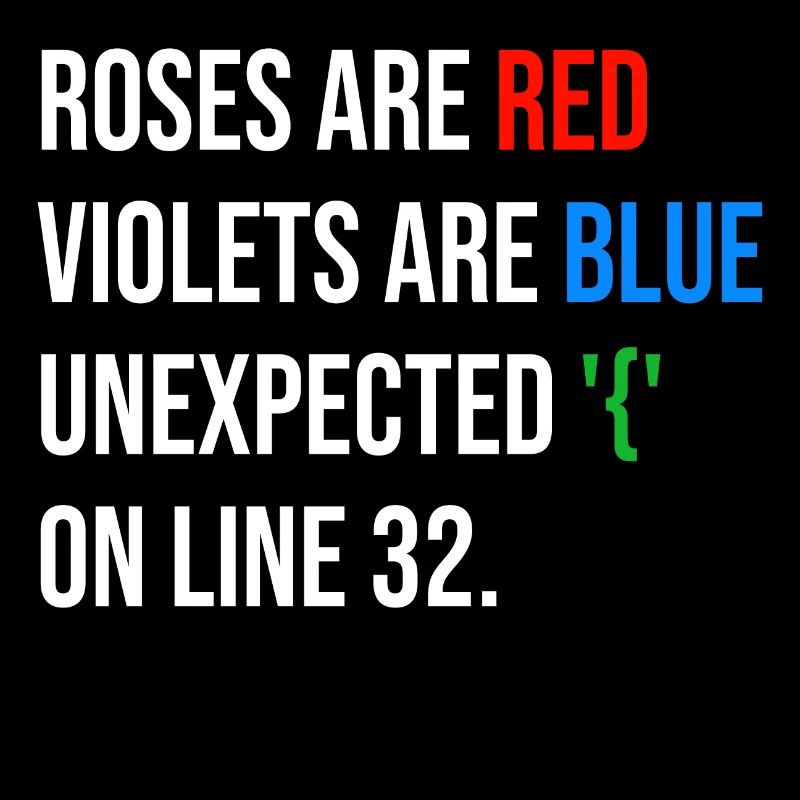 Roses are red, violets are blue unexpected '{'