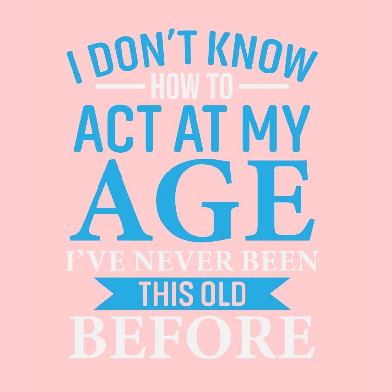 JE NE SAIS PAS COMMENT AGIR À MON ÂGE