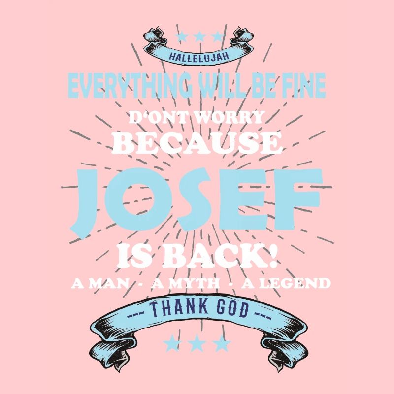 Everything will be fine Josef Is back