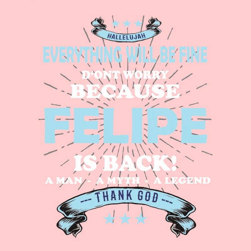 Everything will be fine Felipe Is back