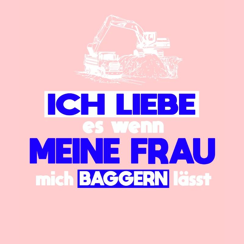 Baggerfahrer Frau Spruch Baggern
