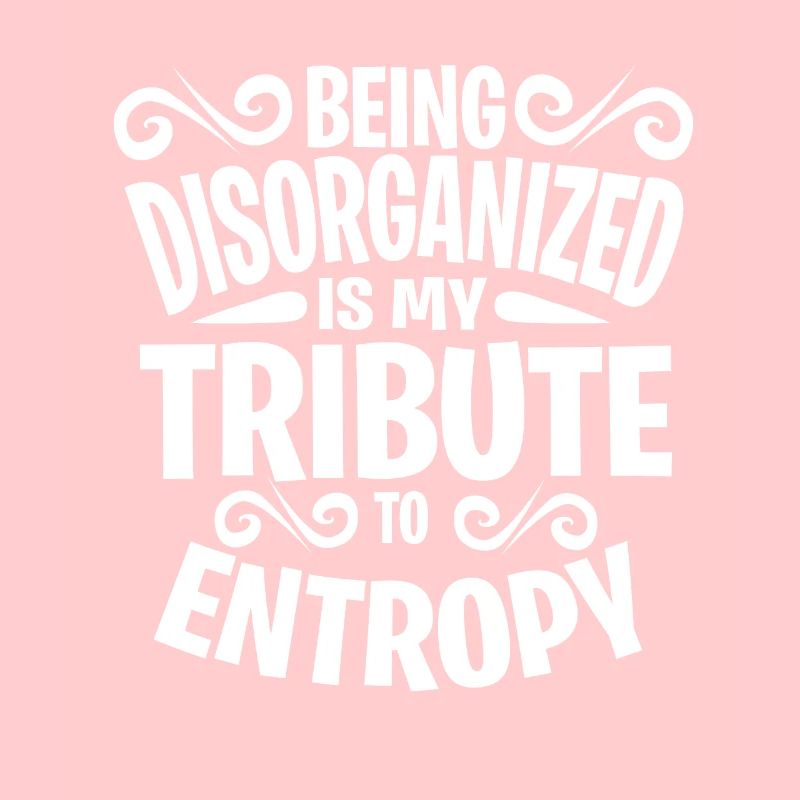 Entropy Science Unorganized Mayhem Gift