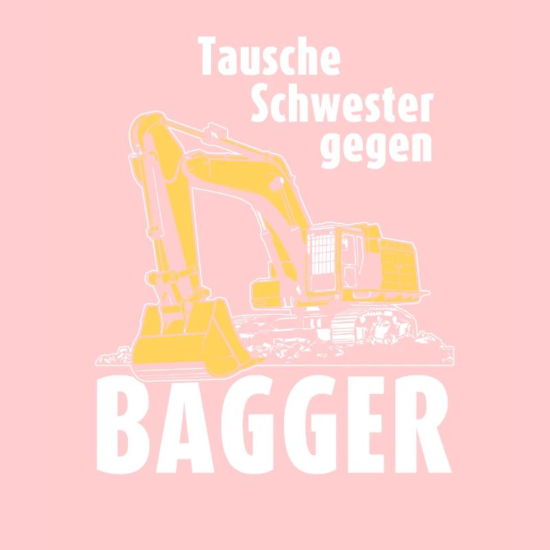 Tausche Schwester gegen Bagger Baggerfahrer