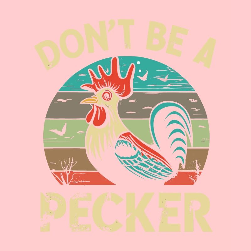 Chicken Don't Be A Pecker