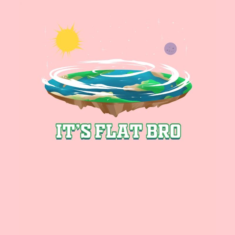Flache Erde It's Flat Bro Verschwörung Flat Earth