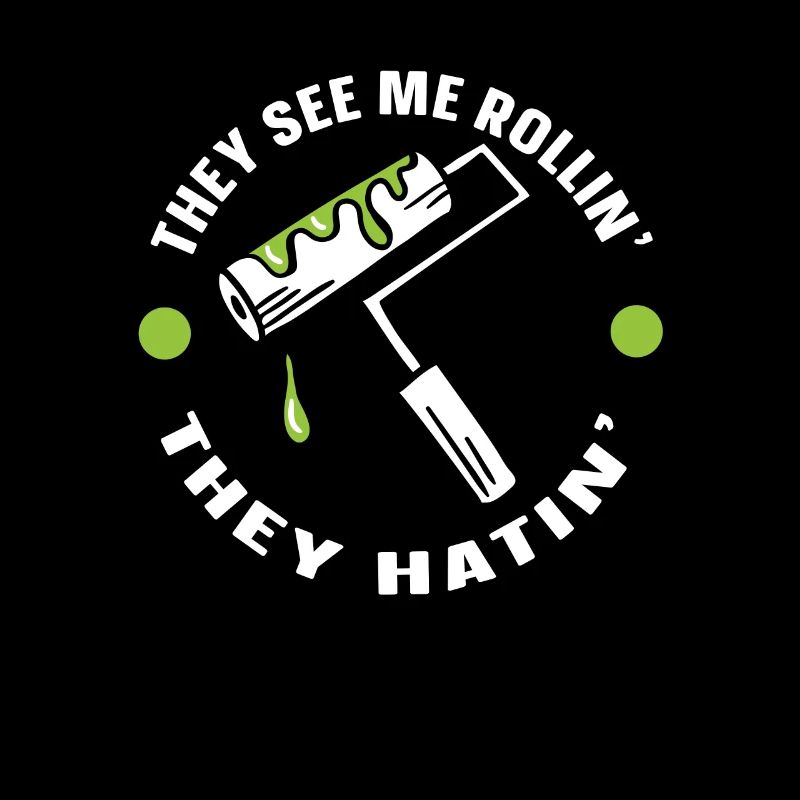 Painter Varnisher They See Me Rollin They Hatin