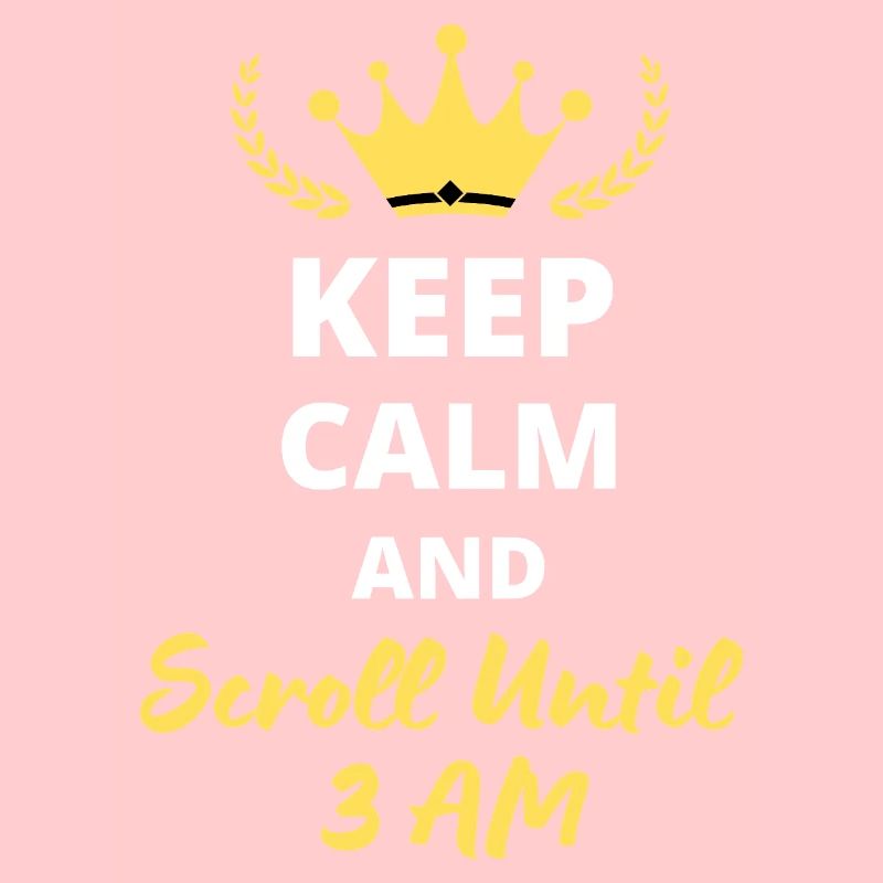 Keep Calm and Scroll Until 3 AM