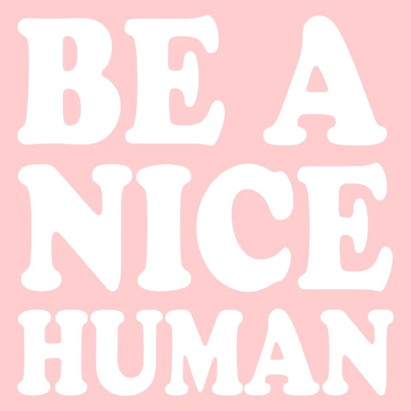Be a nice human